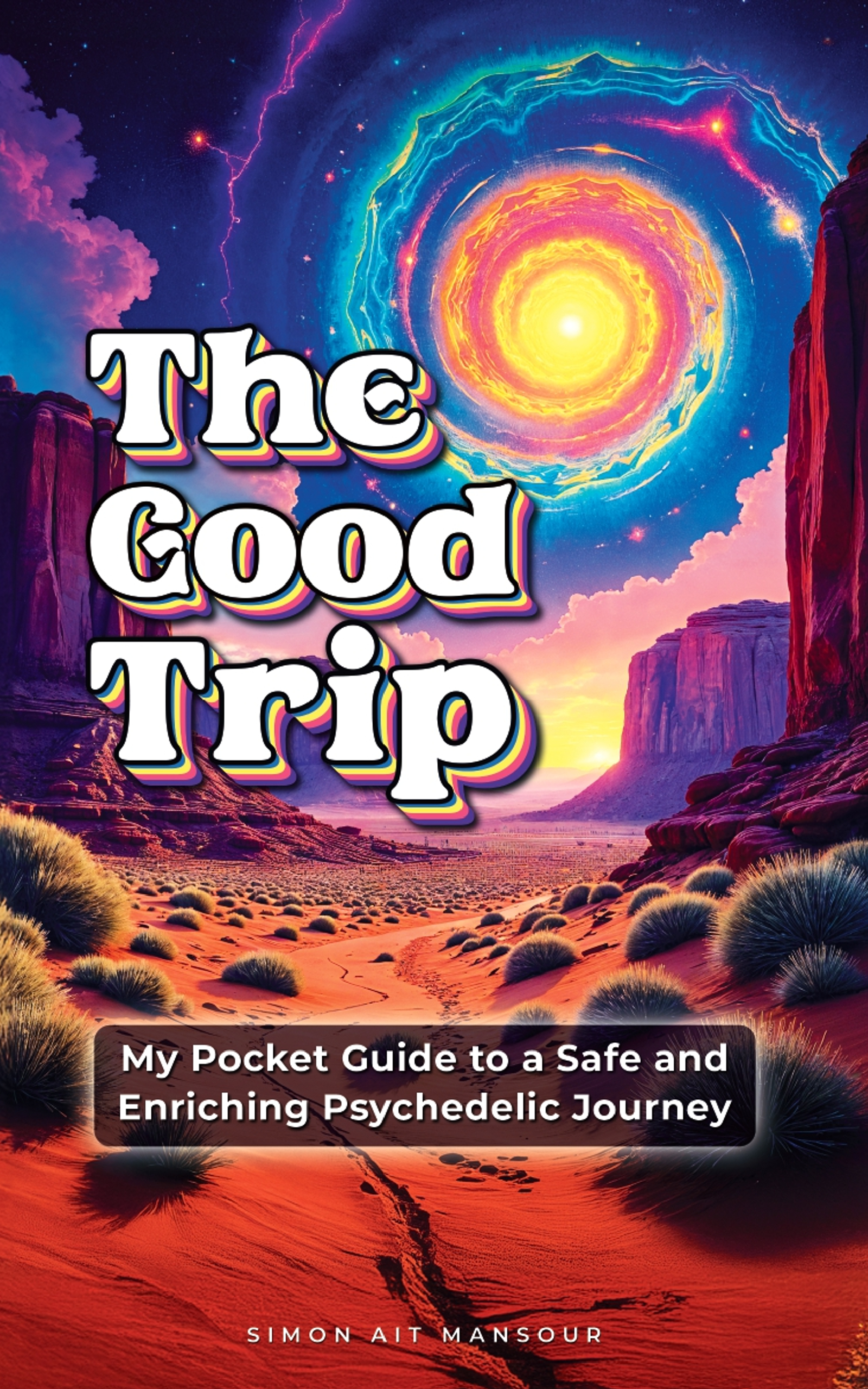The Good Trip : My Pocket Guide to Safe and Enriching Psychedelic Journey