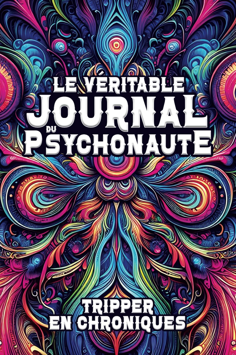 Nouvelle parution – “Tripper en Chroniques : Le Véritable Journal du Psychonaute”